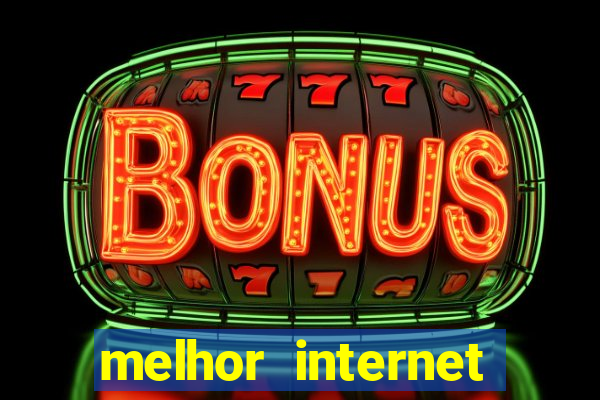 melhor internet para jogar online